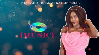 Bellah Kay Official - Ndozako (Official Lyrics)