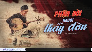 PHẬN ĐỜI NGƯỜI THẦY ĐỜN | Truyện ngắn làng quê Hoàng Uyên diễn đọc | Đất Quê Radio