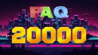 F.A.Q. des 20 000 abonnés !!