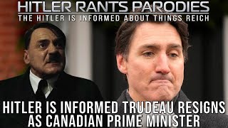 Hitler is informed Trudeau resigns as Canadian prime minister