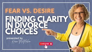 Fear vs. Desire: Finding Clarity in Divorce Choices