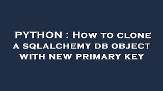PYTHON : How to clone a sqlalchemy db object with new primary key