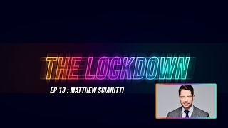 The Lockdown Ep 13: Matthew Scianitti