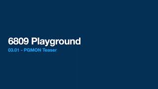 6809 Playground - 03.01 PGMON Teaser