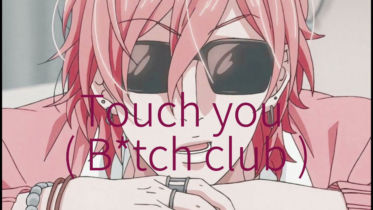 Edit Audio Touch You ( Yarichin B*tch Club ) - YouTube