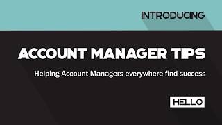 Account Manager Tips - Helping Account Managers Everywhere Find Success