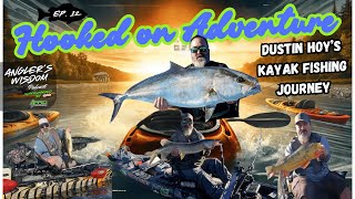 Hooked On Adventure: Dustin Hoy's Kayak Fishing Journey | Ep. 12 - Angler’s Wisdom Podcast