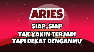 ARIES💥SIAP..SIAP..TAK YAKIN TERJADI TAPI DEKAT DENGANMU