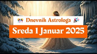 🎊🎉 Dnevnik Astrologa 🪩 Sreda 1 Januar 2025 🎉🎊