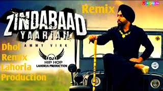 Zindabaad Yaariyaan Dhol ReFix Ammy Virk Feat Lahoria Production Latest Orginial Dhol Mix Songs