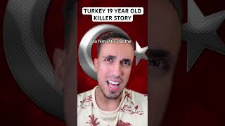 Turkey 19 Year Old Killer Story