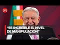 AMLO acusa temporada de 