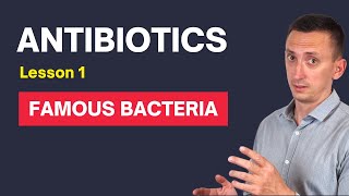 Antibiotics in Clinical Practice Lesson 1: The Most Famous Bacteria