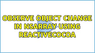 Observe object change in NSArray using ReactiveCocoa (2 Solutions!!)
