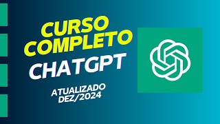 Curso de ChatGPT Completo e GRATUITO + Todas as Novas Funcionalidades (Dezembro/2024)