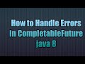 Handling Errors in CompletableFuture java 8