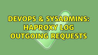 DevOps & SysAdmins: HAProxy log outgoing requests (2 Solutions!!)