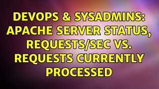 DevOps & SysAdmins: Apache Server Status, requests/sec vs. requests currently processed
