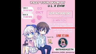 [LIVE] FAST TOUR BUCIN BY U.L X ENW SESI 2