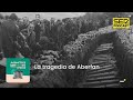 Acontece que no es poco | La tragedia de Aberfan