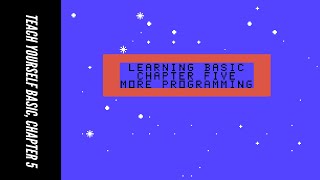 TI-99/4A: Learning BASIC, Chapter Five: More Programming (Teach Yourself BASIC, Chapter Five)