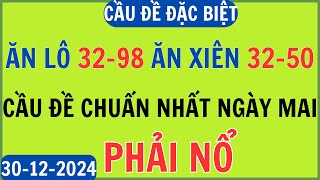 PHÂN TÍCH CẦU 3 CÀNG ĐỀ 2 SỐ PHẢI NỔ NGÀY 30/12, DÀN ĐỀ NUÔI, CẦU ĐỀ MIỀN BẮC | CẦU ĐỀ ĐẶC BIỆT