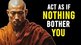 7 Buddhist Principles to Act As If Nothing Bothers You | This is very POWERFUL | Buddhism