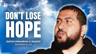 Don't Lose Hope | Sh. Muhammad Alshareef (rahimahullah)