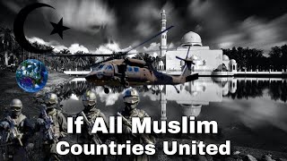 What If All Muslim Countries United | Muslim Countries