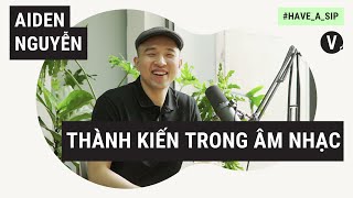 Bỏ đi những thành kiến - Aiden Nguyễn, CEO & Founder, ST.319 Entertainment | #HaveASip 22
