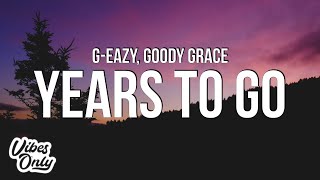 G-Eazy - Years To Go (Lyrics) ft. Goody Grace