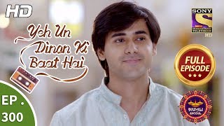 Yeh Un Dinon Ki Baat Hai - Ep 300 - Full Episode - 8th November, 2018