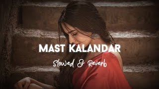 Mast Kalandar - [slowed+reverb] New Hindi #lofisong