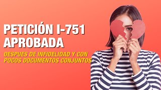 Petición I-751 Aprobada Despues de Infidelidad y con Pocos Documentos Conjuntos