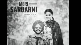 Meri Sardarni || Satbir Aujla || Preet Singh( Punjabi Star boy) || Lasted punjabi song 2019