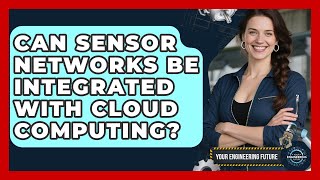 Can Sensor Networks Be Integrated With Cloud Computing? - Your Engineering Future