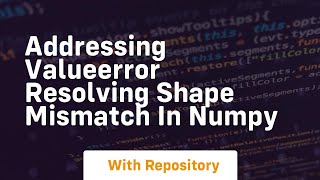 addressing valueerror resolving shape mismatch in numpy