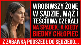 Wrobiwszy Żonę W Sądzie, Mąż I Teściowa Czekali Na Spadek. A Kiedy Do Sędziego Podszedł Chłopiec...