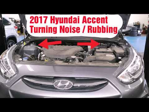 2017 Hyundai Accent Rubbing /Turning noise 2017 Hyundai Accent Rubbing /Turning noise
