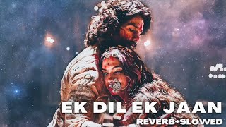 Ek Dil Ek Jaan [Slowed + Reverb]   | Deepika Padukone | Shahid Kapoor | Sanjay Leela Bhansali