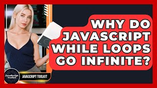 Why Do JavaScript While Loops Go Infinite? - JavaScript Toolkit