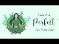 you are perfect as you are guided meditation