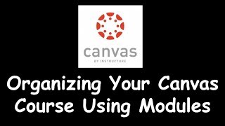 Organizing Your Canvas Course With Modules