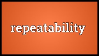 Repeatability Meaning