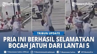 Aksi Heroik Seorang Pria Berhasil Selamatkan Bocah Yang Terjatuh Dari Lantai 5