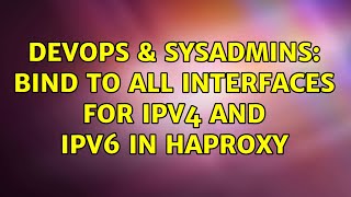 DevOps & SysAdmins: Bind to all interfaces for IPv4 and IPv6 in haproxy (2 Solutions!!)