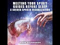 meeting your spirit guides before sleep a guided spoken visualization