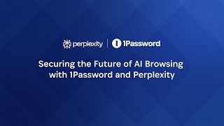 Securing the Future of AI Browsing with 1Password and Perplexity