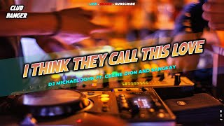 CLUB BANGER REMIX 2024 - I Think They Call This Love - Remix by Dj Michael John