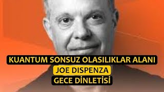 Kuantum Sonsuz Olasılıklar Alanı / Joe Dispenza / Gece Dinletisi